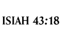 "Isaiah 43:18" tattoo design idea