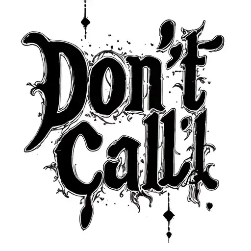 "Don’t Call" tattoo Bold script, faded at the edges like a regretted hookup - symbol of autonomy tattoo design idea