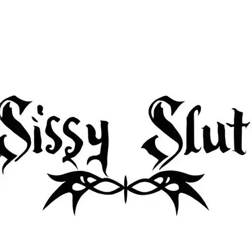 "Sissy Slut" "Slut" "submissive" "slave" tattoo design idea