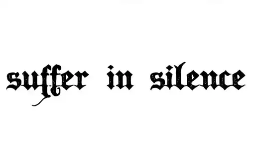 "suffer in silence " tattoo design idea