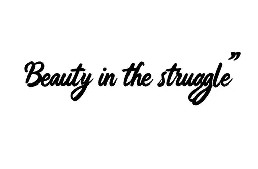 "Beauty in the struggle" tattoo design idea