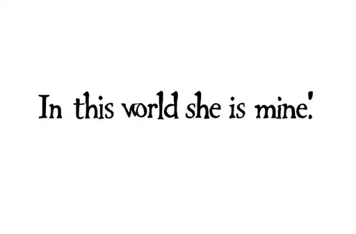 "In this world she is mine" tattoo design idea