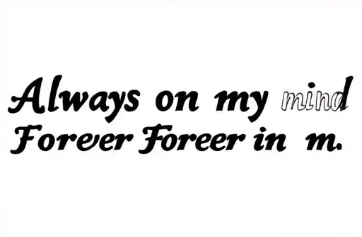"Always on my mind
Forever in m" tattoo design idea