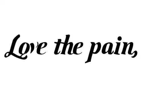 "Love the Pain" "Love the Pain" tattoo design idea