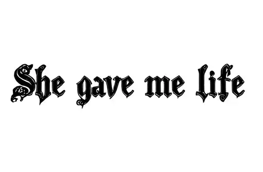 "She gave me life" tattoo design idea