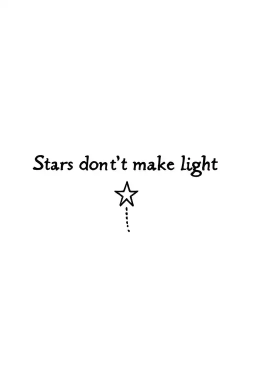 "Stars don’t make light" small star at the end of 'light' tattoo design idea
