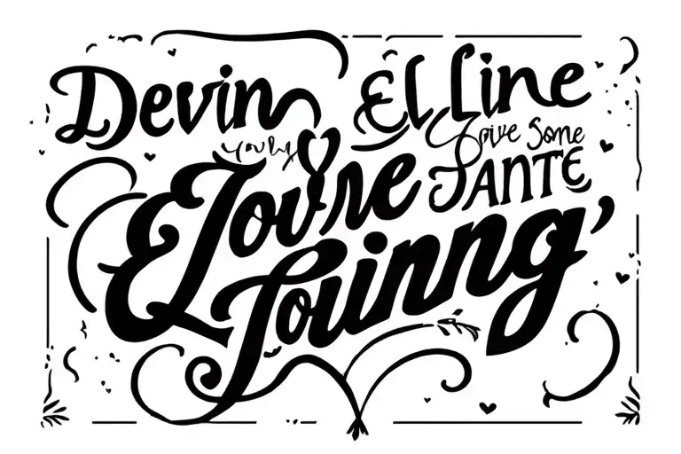 my childrens name, Devin, Joline, Elvira and Dante with some love thing but not a hearth but i want it in text tattoo design idea