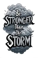 " Be stronger than the storm" Stronger Than The Storm clouds in background tattoo design idea
