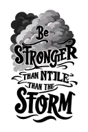 " Be stronger than the storm" Stronger Than The Storm clouds in background tattoo design idea