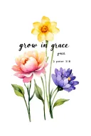 says "grow in grace - 2 peter 3:18" that includes a peony, a daffodil, a marigold, and a violet tattoo design idea