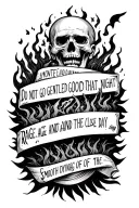 "Do not go gentle into that good night,Old age should burn and rave at close of day;Rage, rage against the dying of the" tattoo design idea