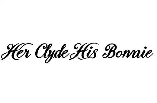"Her Clyde His Bonnie" "Her Clyde His Bonnie" tattoo design idea