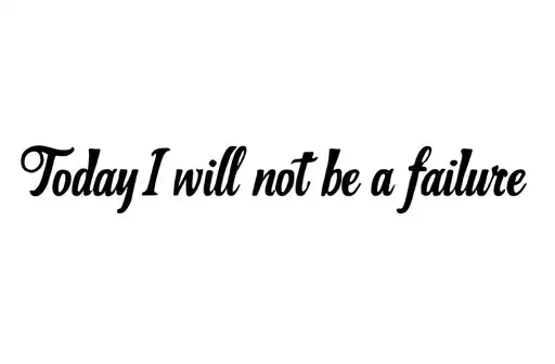 "Today I Will Not Be a Failure" tattoo design idea