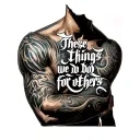 in Latin "these things we do for others" in thin cool writing going from the outer shoulder to the inner bicep on a man tattoo design idea