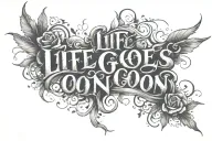 Life Goes On' written tattoo design idea