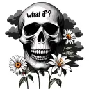 A skull with the phrase "what if?" on the cheek, the skull is surrounded by cloudy skies, and daisies and lily of the va tattoo design idea