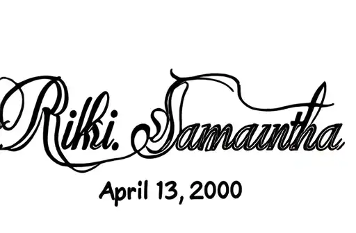 "Rikki. Samantha
April 13, 2000" tattoo design idea
