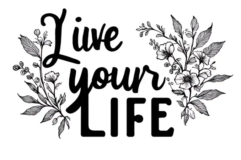 "Live your Life" "Live your Life" schatierungen tattoo design idea