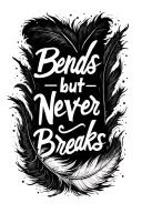"Bends but never breaks " feather tattoo design idea