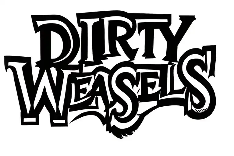 "Dirty Weasels " "Dirty Weasels " "Dirty Weasels " dirty weasels tattoo design idea
