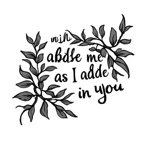 Olive branch vine that says "abide in me as I abide in you" and wraps around the hip/upperthigh tattoo design idea