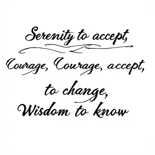 "Serenity to accept, Courage to" Serenity to accept, Courage to change, Wisdom to know. tattoo design idea
