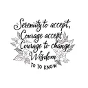"Serenity to accept, Courage to" Serenity to accept, Courage to change, Wisdom to know. tattoo design idea