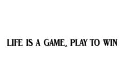 "LIFE IS A GAME , PLAY TO WIN " tattoo design idea