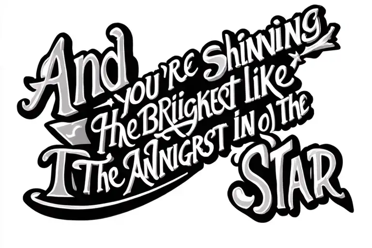 text : And you're shining like the brightest star , in the style of the musical "Hedwig and the angry inch"  handwritten tattoo design idea
