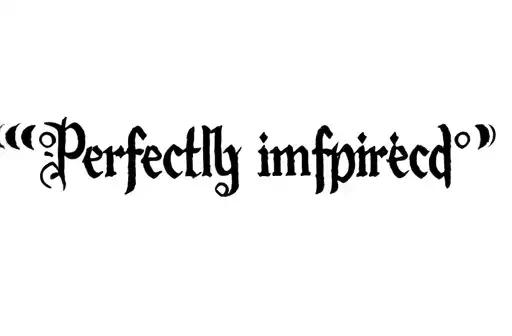 "Perfectly imperfect" tattoo design idea