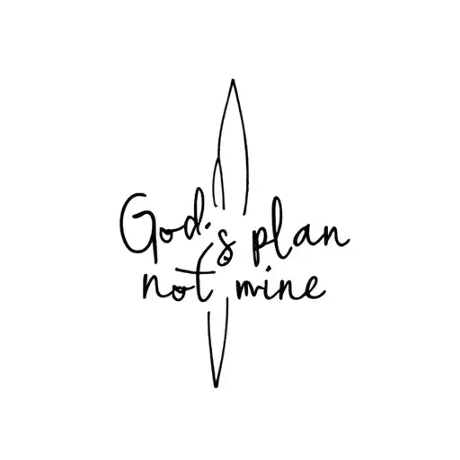God's plan not mine. tattoo design idea