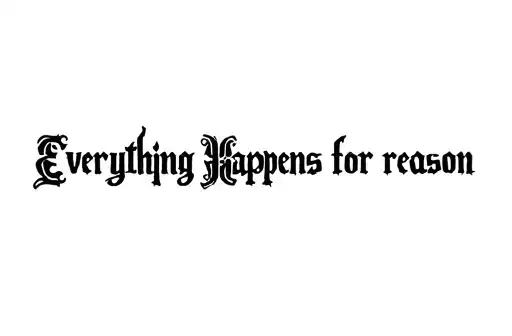 "Everything Happens for reason" tattoo design idea
