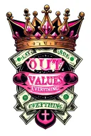 "Loyalty Out Values Everything " money symbols and pink crowns symbolizing royalty and leadership tattoo design idea