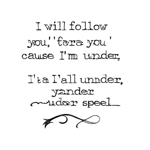 I will follow you, 'cause I'm under your spell tattoo design idea