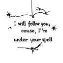 I will follow you, 'cause I'm under your spell tattoo design idea