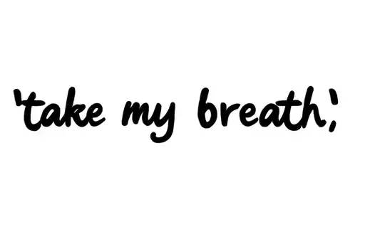 "take my breath " tattoo design idea