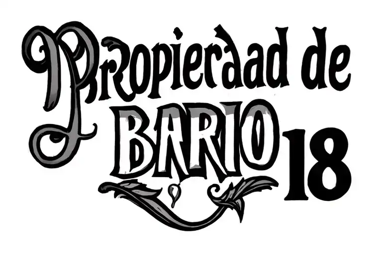 write "Propiedad de" in small caps and  "Barrio 18" in big caps in old Chicano style tattoo design idea