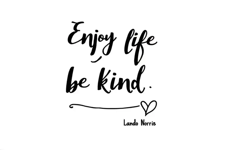 enjoy life be kind lando Norris quote written tattoo design idea