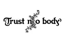 "Trust no body" tattoo design idea