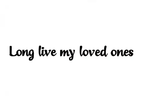 "Long live my loved ones 
" tattoo design idea