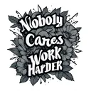 Nobody Cares Work Harder tattoo design idea