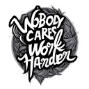 Nobody Cares Work Harder tattoo design idea