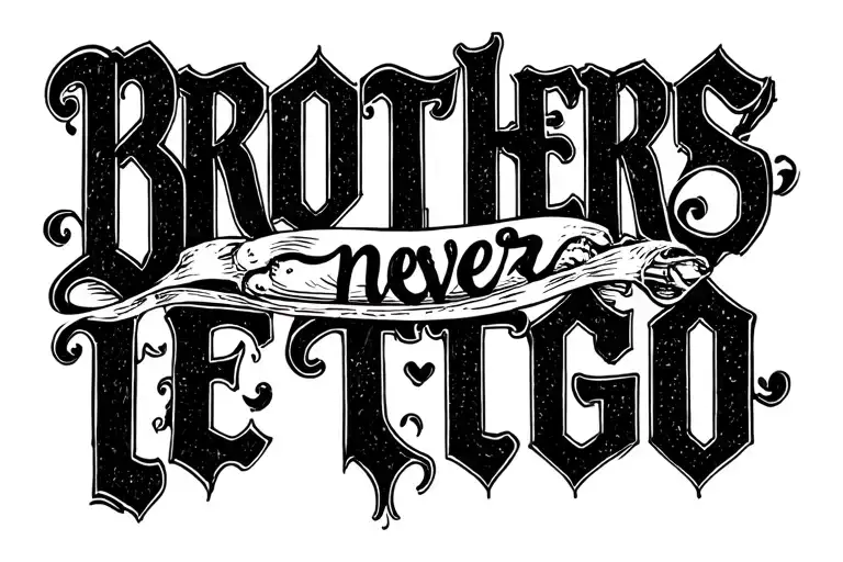 "Brothers never let go" text tattoo tattoo design idea