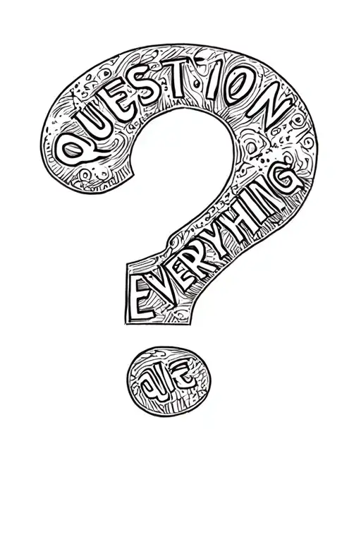 a question mark made out of word 'Question Everything' written tattoo design idea