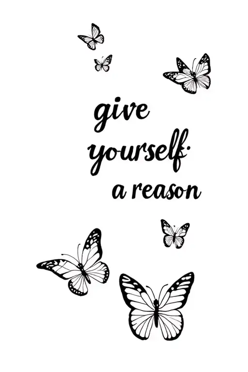 "give yourself a reason" with butterflies tattoo design idea