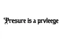 "Pressure is a privilege " tattoo design idea