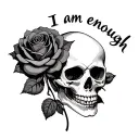 skull and rose, heavy on the goth/alternative aesthetic, and the words "I am enough" somewhere in it.  tattoo design idea