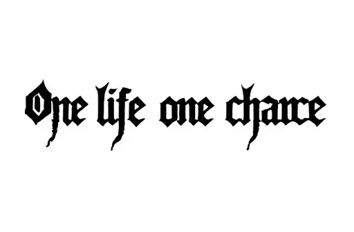 "One life one chance" tattoo design idea