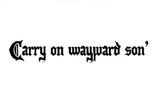 "Carry on wayward son " tattoo design idea
