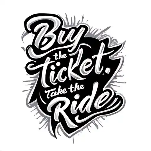 "Buy the ticket. Take the ride." script font tattoo design idea